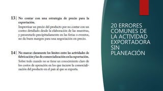 20 ERRORES
COMUNES DE
LA ACTIVIDAD
EXPORTADORA
SIN
PLANEACIÓN
 
