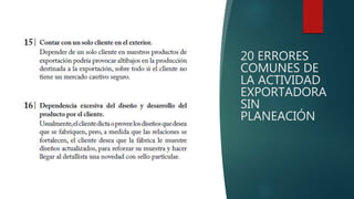 20 ERRORES
COMUNES DE
LA ACTIVIDAD
EXPORTADORA
SIN
PLANEACIÓN
 