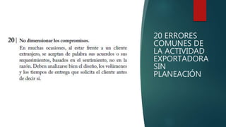 20 ERRORES
COMUNES DE
LA ACTIVIDAD
EXPORTADORA
SIN
PLANEACIÓN
 