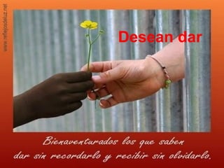 Desean dar
 