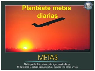 Plantéate metas
diarias
 