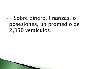 - Sobre dinero, finanzas, o posesiones, un promedio de 2,350 versículos. 