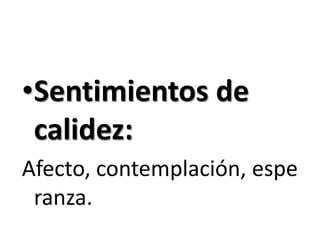 Sentimientos de calidez: Afecto, contemplación, esperanza.