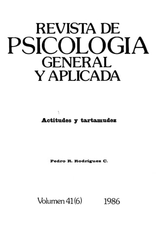 REVISTADE

PSICOLOGIA

GENERAL

YAPLICADA

'.
Actitudes y ta,rtamudez
Pedro R. Rodriguez C.
Volumen41(6) 1986

 