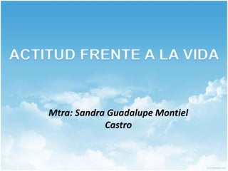 Mtra: Sandra Guadalupe Montiel
Castro
 