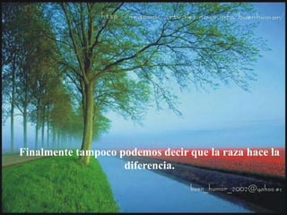 Finalmente tampoco podemos decir que la raza hace la
diferencia.
 