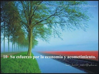 10• Su esfuerzo por la economía y acometimiento.
 