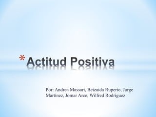 Por: Andrea Massari, Betzaida Ruperto, Jorge
Martínez, Jomar Arce, Wilfred Rodríguez
*
 