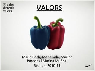 VALORS Maria Bach, Maria Sala, Marina Paredes i Marina Muñoz. 6è, curs 2010-11 