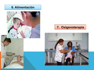 7. Oxigenoterapia
6. Alimentación
 