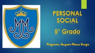 PERSONAL
SOCIAL
Profesora: Amparo Mieses Onofre
5° Grado
 