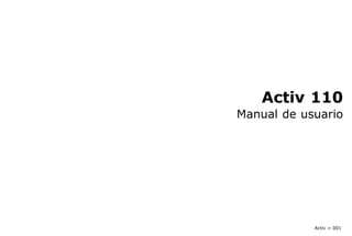 Activ 110
Manual de usuario
Activ > 001
 