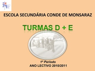 ESCOLA SECUNDÁRIA CONDE DE MONSARAZ 1º Período ANO LECTIVO 2010/2011 