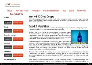 HOME TOP DIET PILLS PATCHES SPORTS NUTRITION BMI BLOG ABOUT US
Activ8 X Diet Drops
With diet drops promising to provide much better absorption rates to supply weight reducing
substances than regular weight loss supplements, we find out the genuine details so that you can
make the best decision.
Activ8 X Information
Manufactured by AMAS Enterprises Limited, United Kingdom Low returns and good quality client
feedback Contains AVX Diet plan free with each purchase.
Activ8 X Diet Drops can be another supplement product that gives a
number of positive aspects and also benefits especially in relation to
losing weight. If you wish to shed weight using a supplement which is
not in a capsule or even pill form, after that this brand name may be the
ideal weight reduction health supplement available for you.
Fat burning products are available in numerous types for example pills,
patches, inhaling products and also today, Activ8 X has brought their
drop concept to the marketplace. Activ8 X drops promise to be
considerably more useful compared to slimming capsules simply because they are sublingual (
absorbed under the tongue ) drop concept transmits the active materials directly into your
bloodstream, the belly, and digestive function.
As one of the most effective trading in fat burning products in the united kingdom and also
international. The product consists of ten clinically verified fat burning substances which are
delivered straight into your system ( through Activ8 X’s drop concept ) for effective and strong
outcomes.
All of this with nothing negative effects – we had to offer the product a go. As an replace to our
present product review and also for the increasing demand of our visitors , we bought containers of
Top Rated Pills
Activ8 X
Slimfy
Garcinia Cambogia
Phen375
Fenfast375
Raspberry Ketone
Let your visitors save your web pages as PDF and set many options for the layout! Use a download as PDF link to PDFmyURL!
 