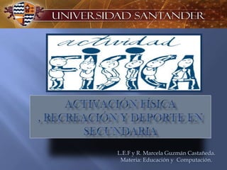 L.E.F y R. Marcela Guzmán Castañeda.
 Materia: Educación y Computación.
 