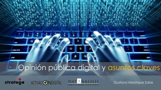 Opinión pública digital y asuntos claves
Gustavo Manrique Salas
 