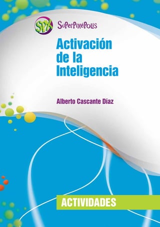ACTIVIDADES
Alberto Cascante Díaz
Activación
de la
Inteligencia
 