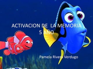 ACTIVACION DE LA MEMORIA
5 AÑO
Pamela Rivera Verdugo
 
