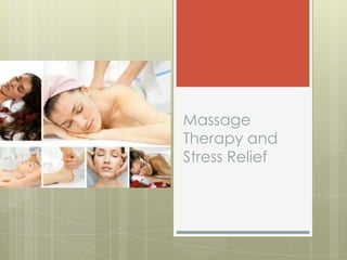 Massage
Therapy and
Stress Relief
 