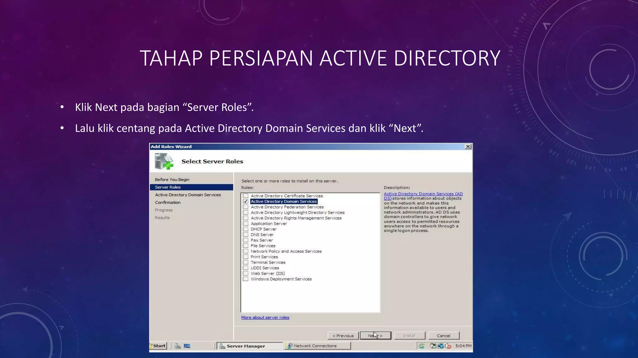 TAHAP PERSIAPAN ACTIVE DIRECTORY
• Klik Next pada bagian “Server Roles”.
• Lalu klik centang pada Active Directory Domain Services dan klik “Next”.
 
