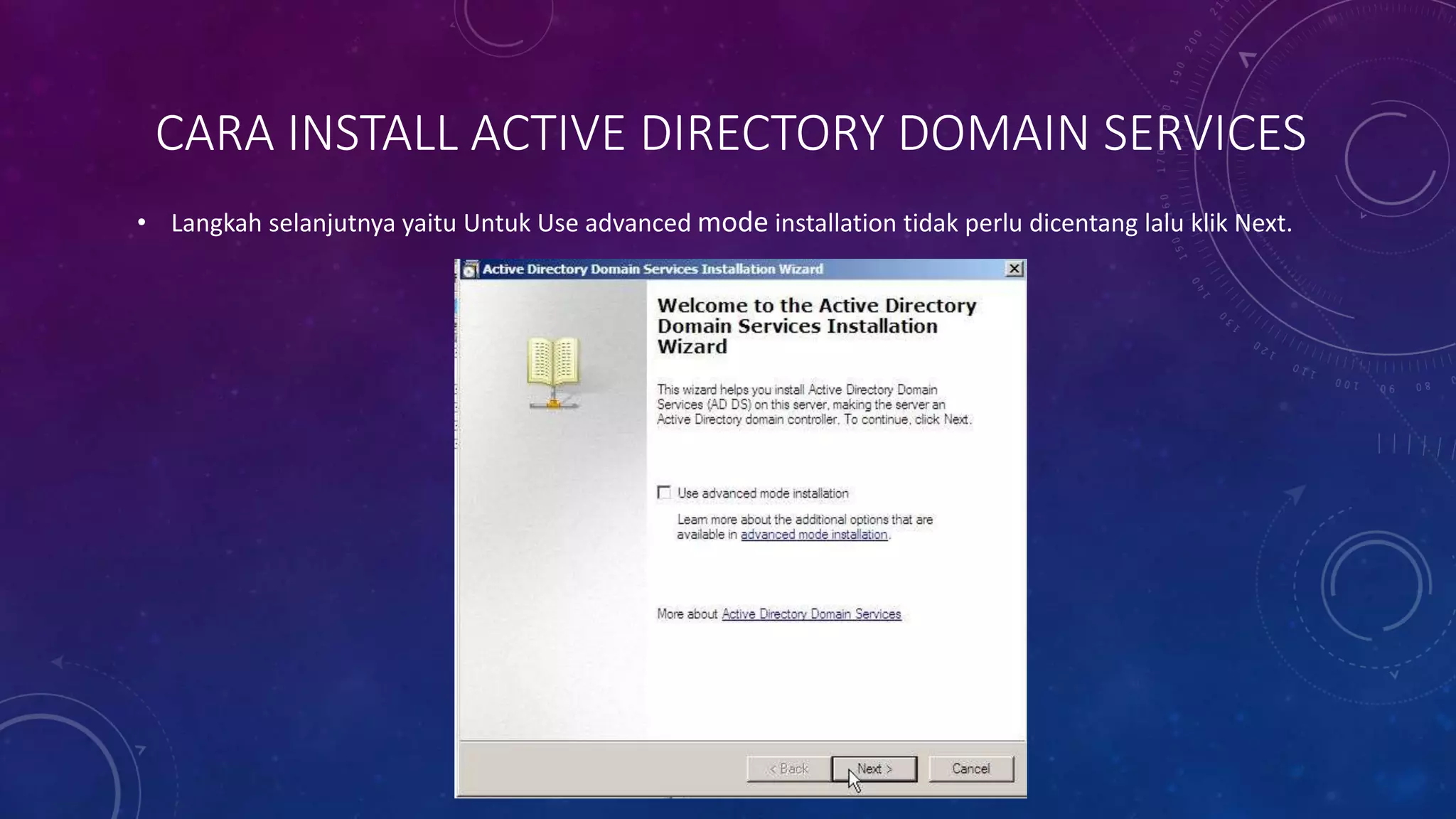 CARA INSTALL ACTIVE DIRECTORY DOMAIN SERVICES
• Langkah selanjutnya yaitu Untuk Use advanced mode installation tidak perlu dicentang lalu klik Next.
 