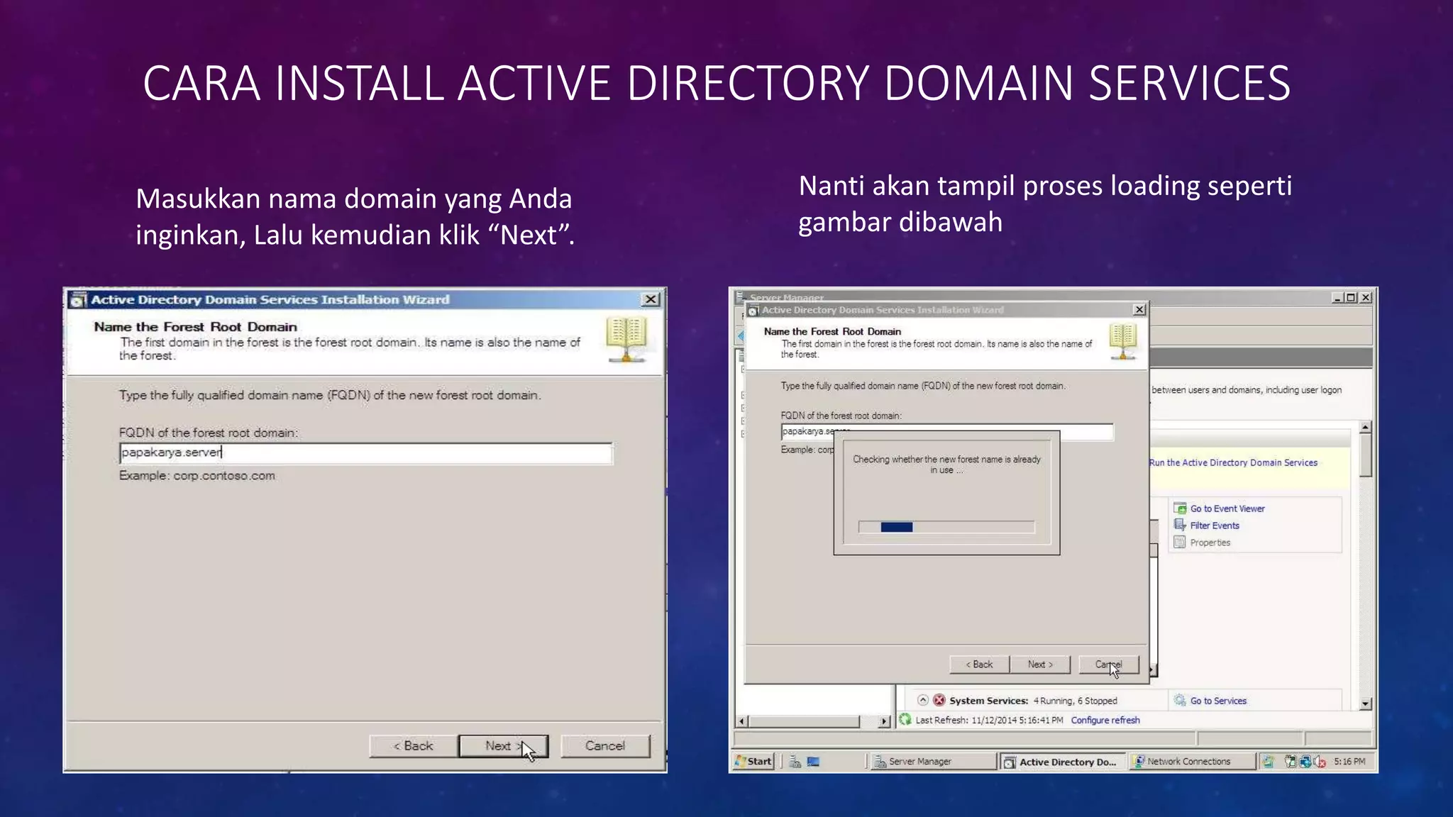 CARA INSTALL ACTIVE DIRECTORY DOMAIN SERVICES
Masukkan nama domain yang Anda
inginkan, Lalu kemudian klik “Next”.
Nanti akan tampil proses loading seperti
gambar dibawah
 