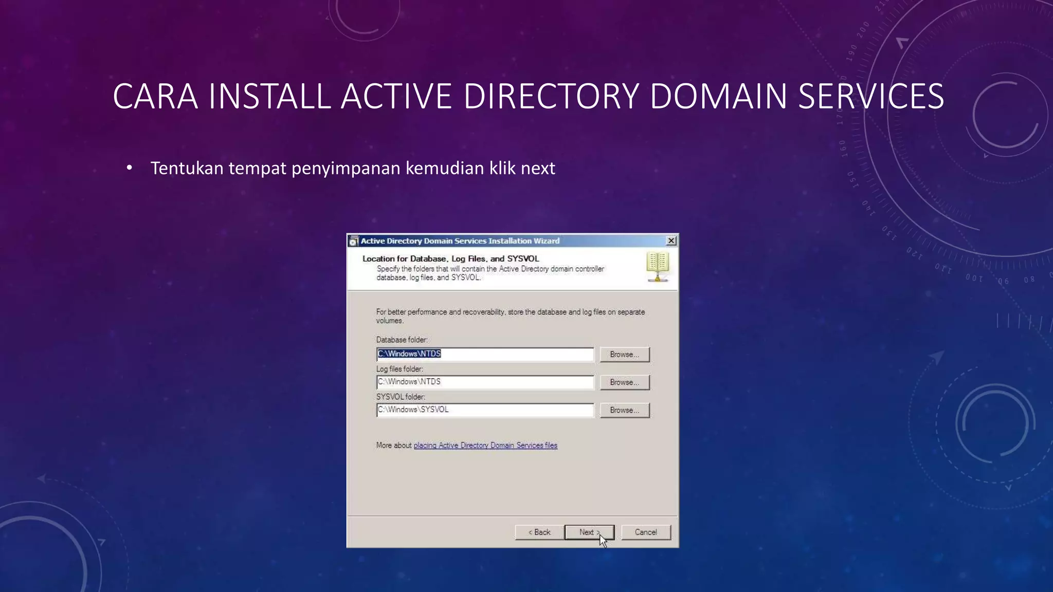 CARA INSTALL ACTIVE DIRECTORY DOMAIN SERVICES
• Tentukan tempat penyimpanan kemudian klik next
 