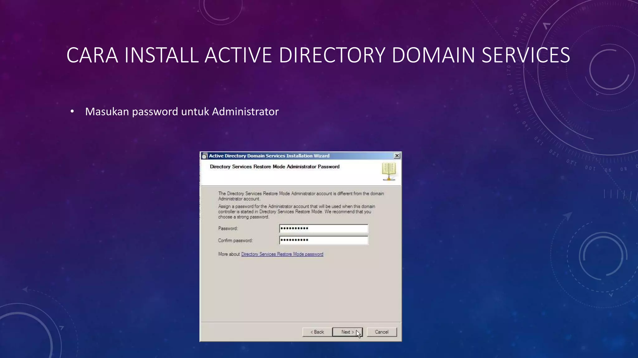 CARA INSTALL ACTIVE DIRECTORY DOMAIN SERVICES
• Masukan password untuk Administrator
 
