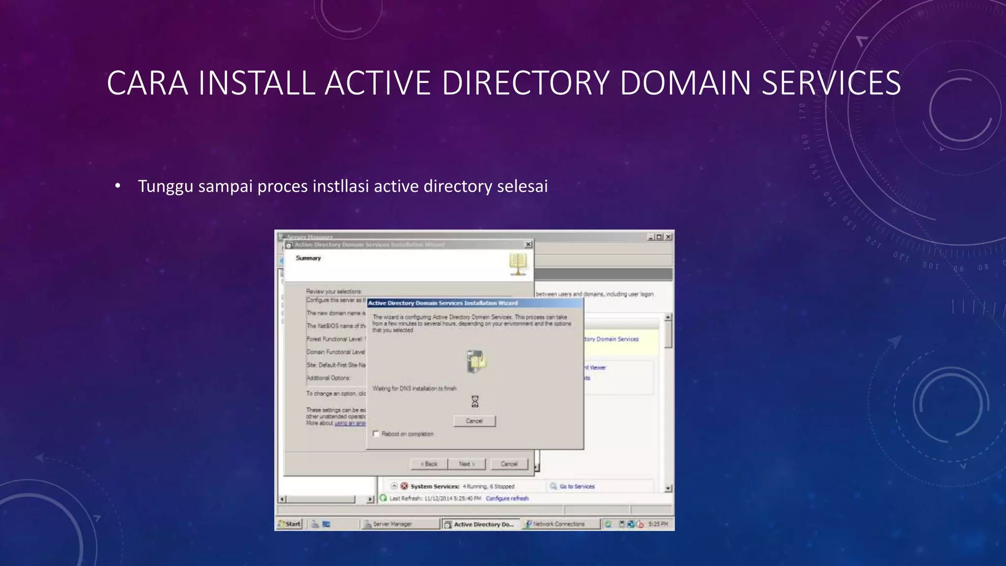 CARA INSTALL ACTIVE DIRECTORY DOMAIN SERVICES
• Tunggu sampai proces instllasi active directory selesai
 