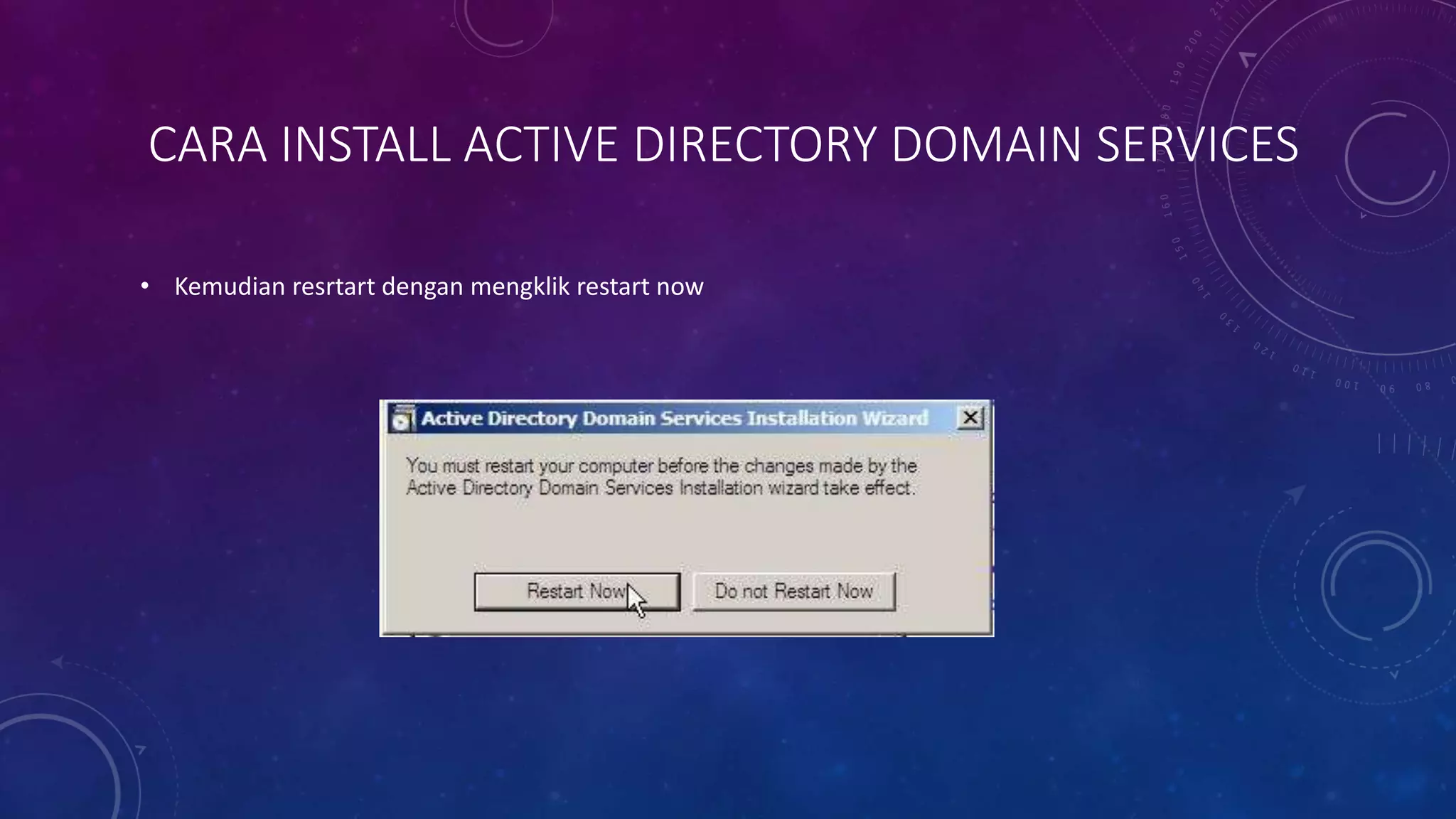 CARA INSTALL ACTIVE DIRECTORY DOMAIN SERVICES
• Kemudian resrtart dengan mengklik restart now
 