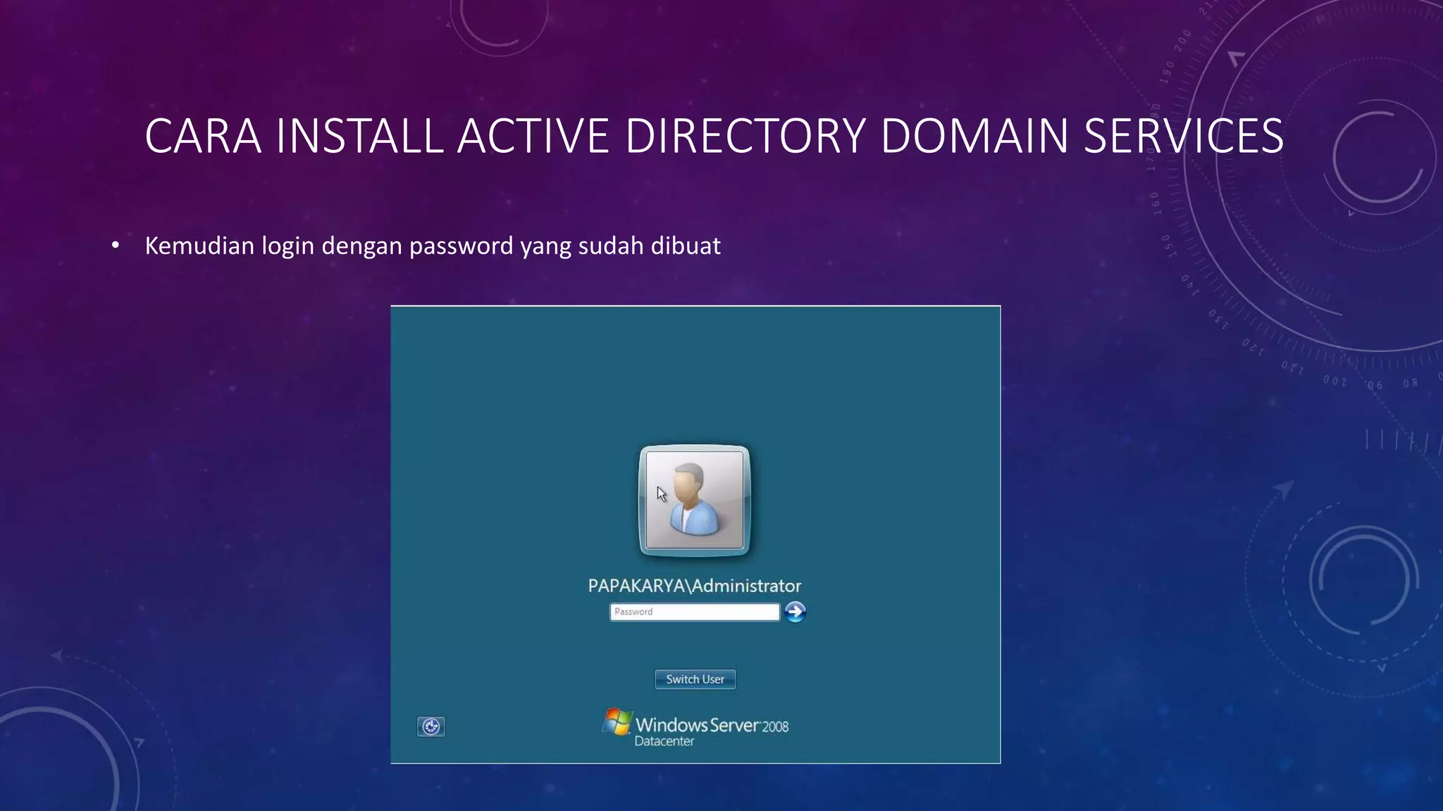 CARA INSTALL ACTIVE DIRECTORY DOMAIN SERVICES
• Kemudian login dengan password yang sudah dibuat
 