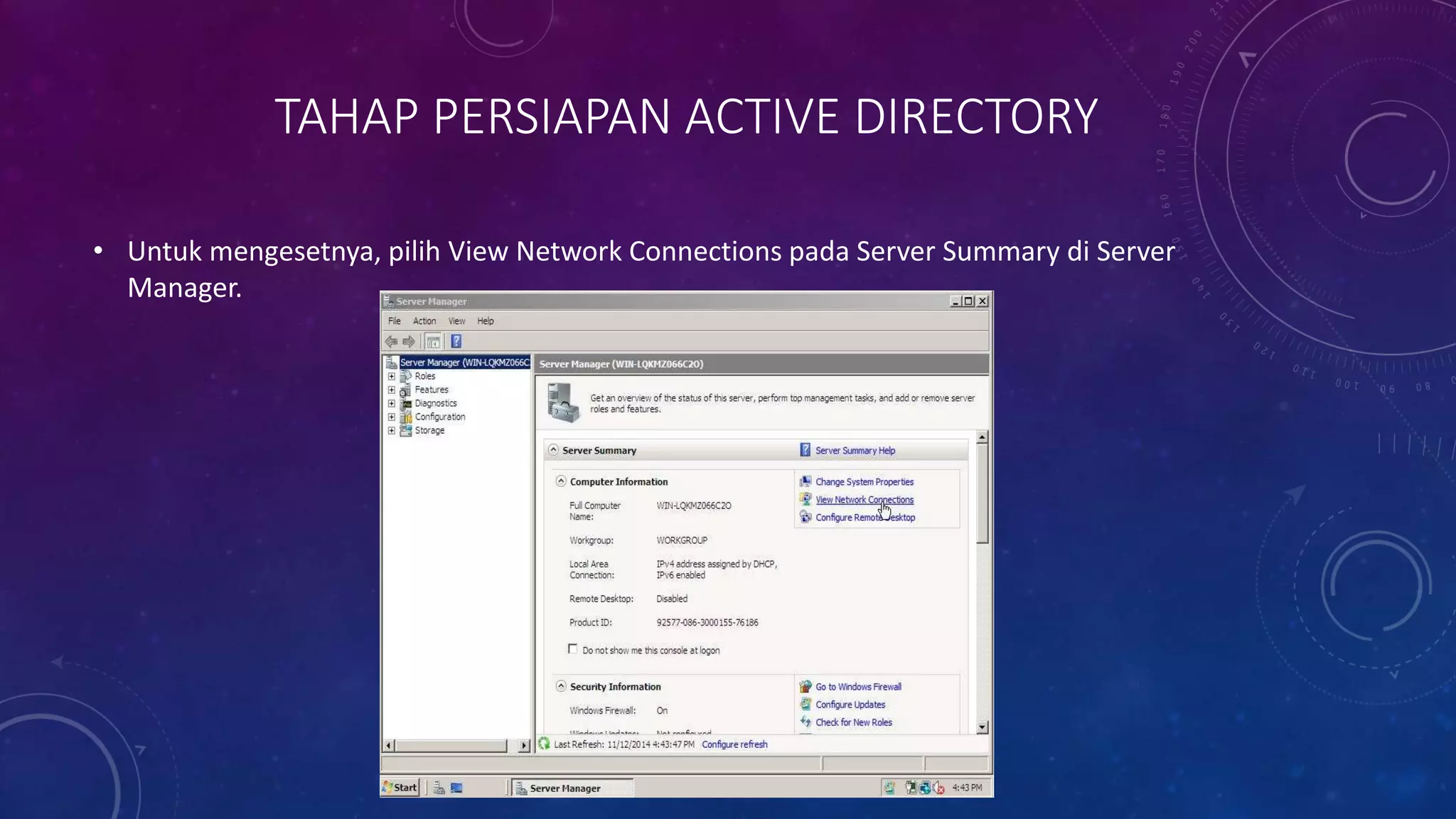 TAHAP PERSIAPAN ACTIVE DIRECTORY
• Untuk mengesetnya, pilih View Network Connections pada Server Summary di Server
Manager.
 