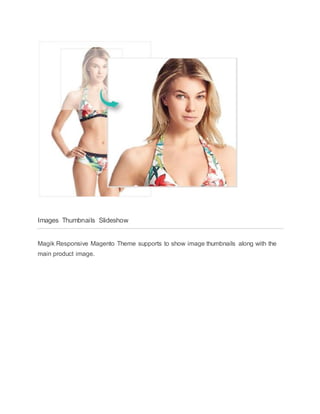 Images Thumbnails Slideshow
Magik Responsive Magento Theme supports to show image thumbnails along with the
main product image.
 