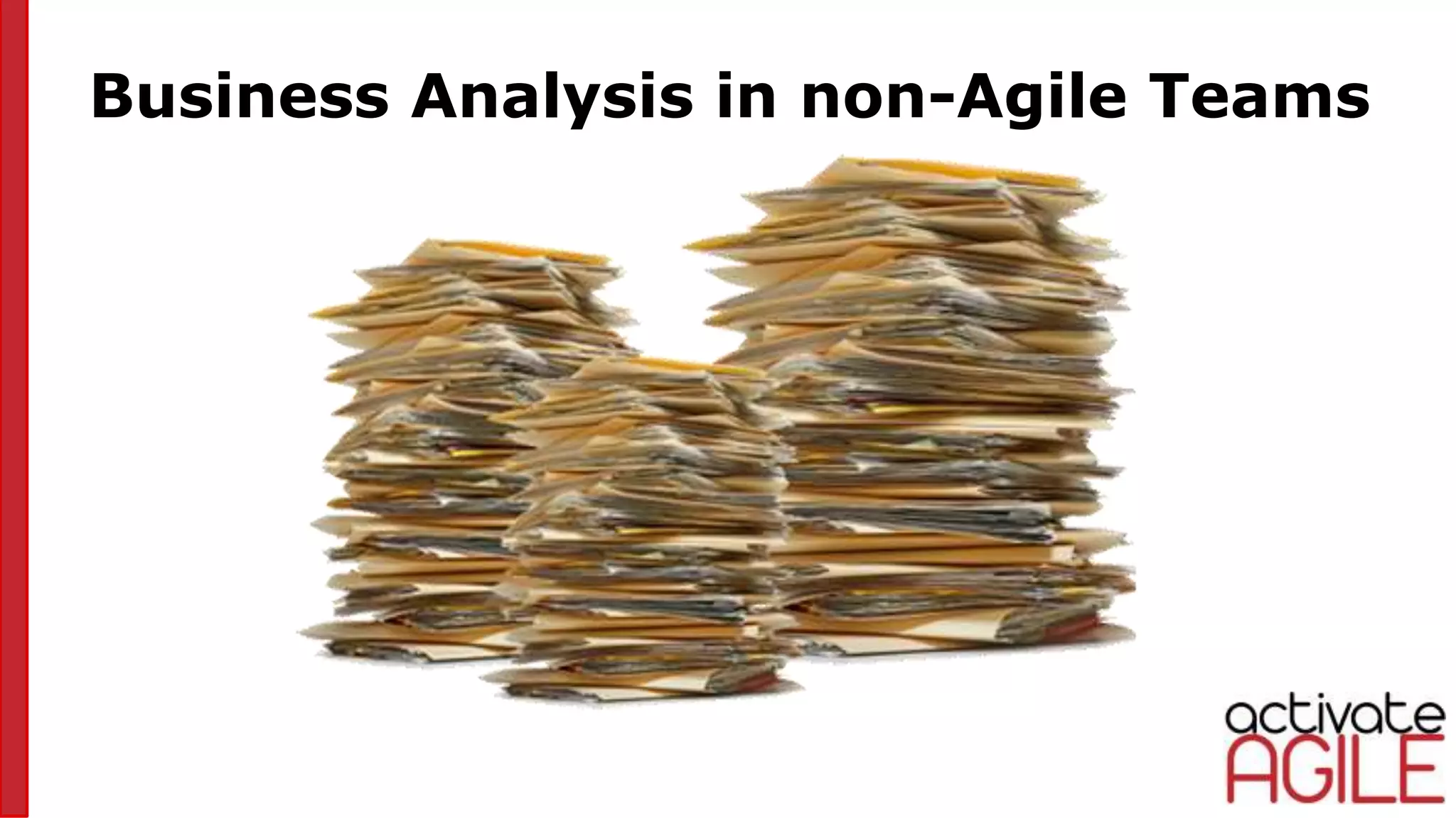 Business Analysis in non-Agile Teams
 