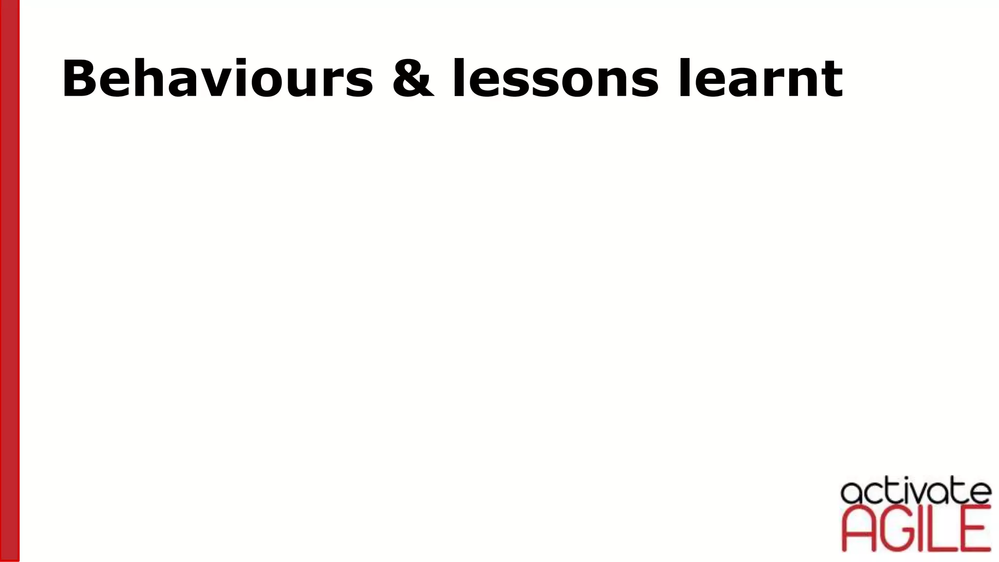 Behaviours & lessons learnt
 