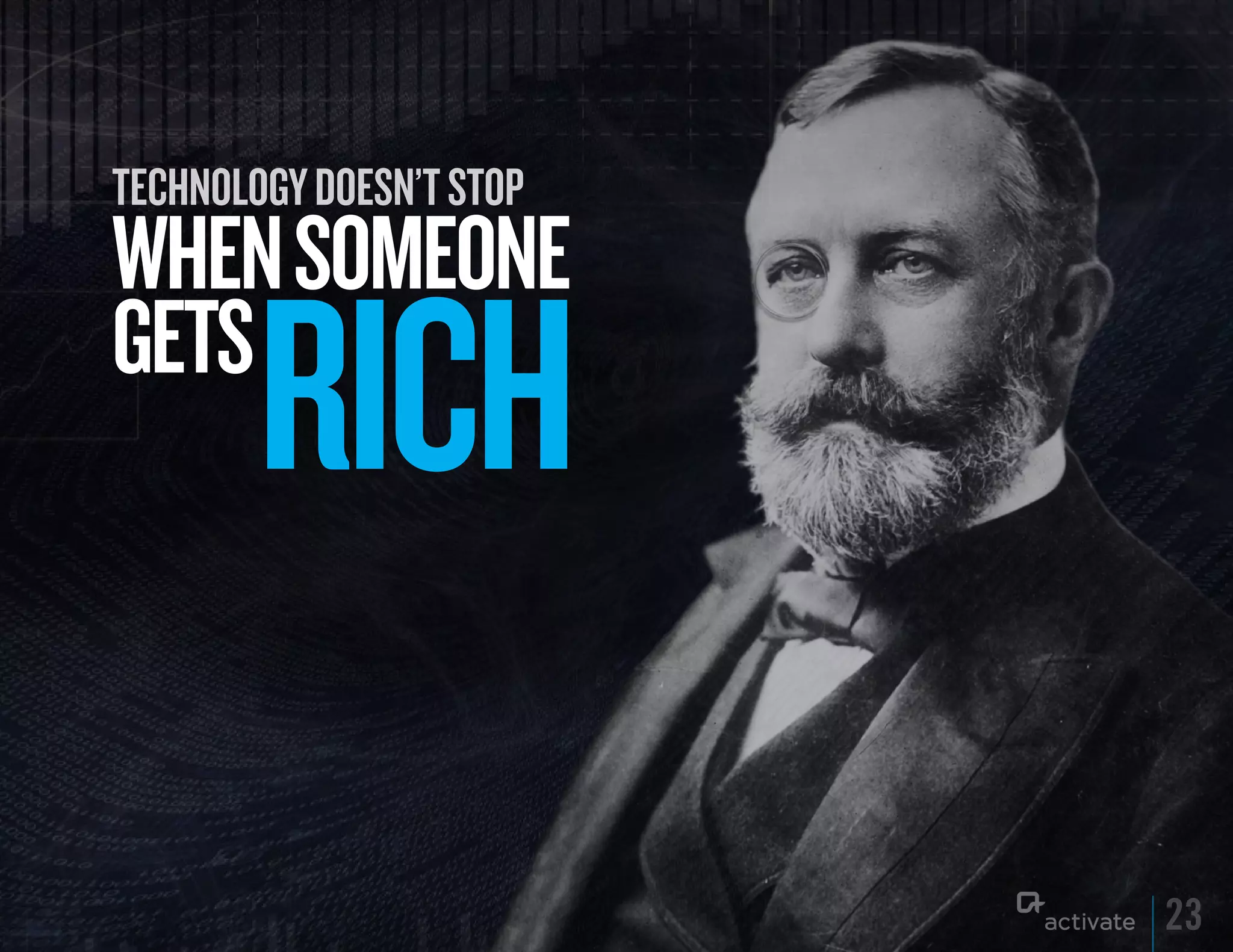 Technology Doesn’T sTop
WHEN SOMEONE
GETS
        RICH
                          23
 