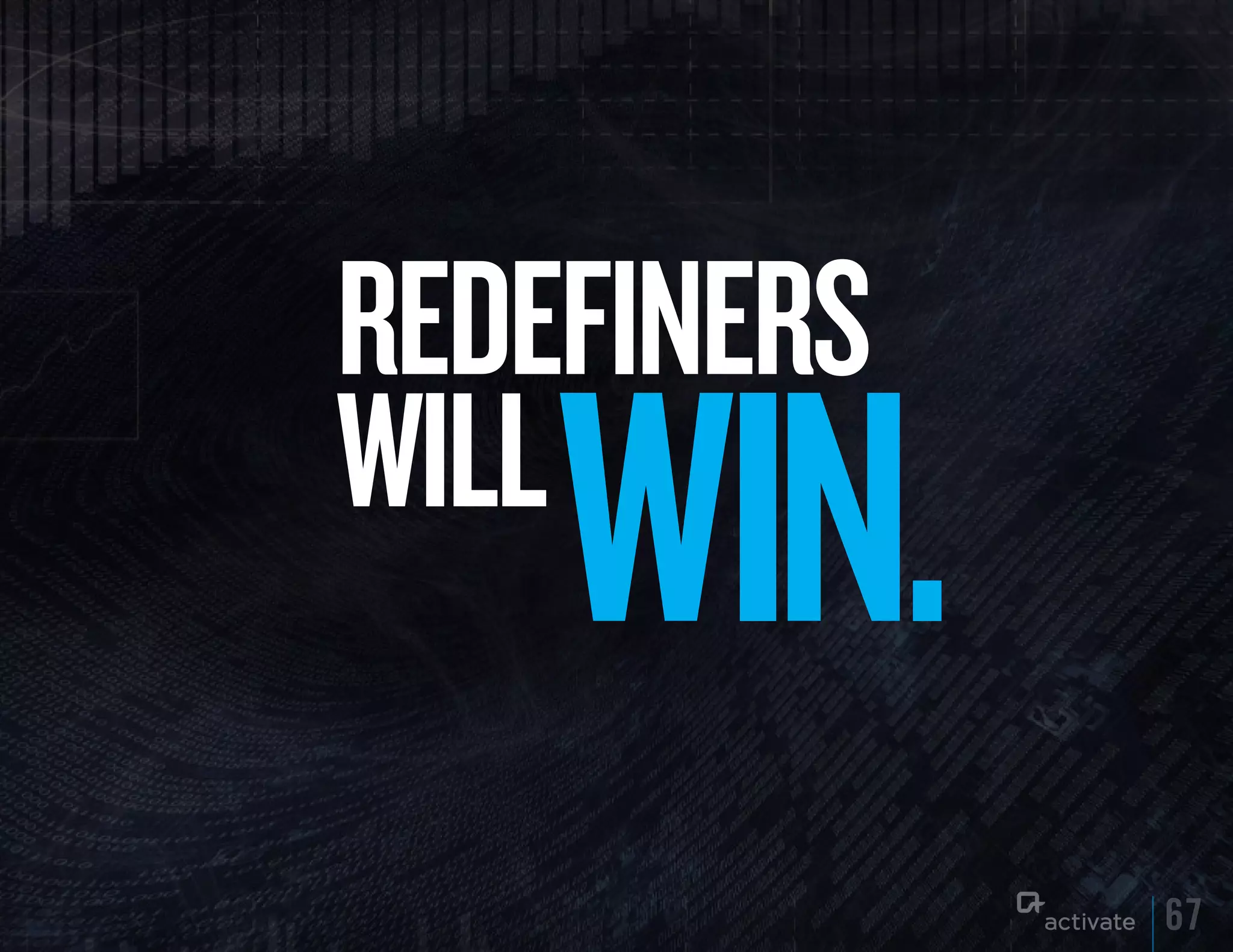 REDEFINERS
WILL
    WIN.
             67
 