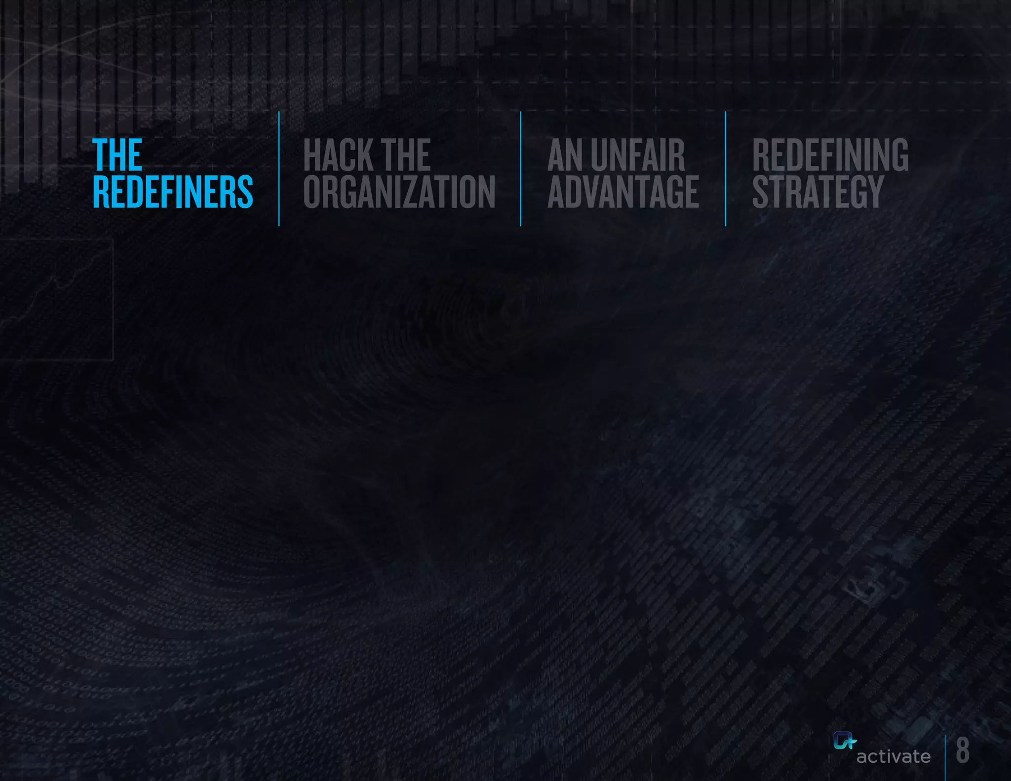 THE          hack the       AN UNFAIR   REDEFINING
REDEFINERS   organization   ADVANTAGE   STRATEGY




                                                     8
 