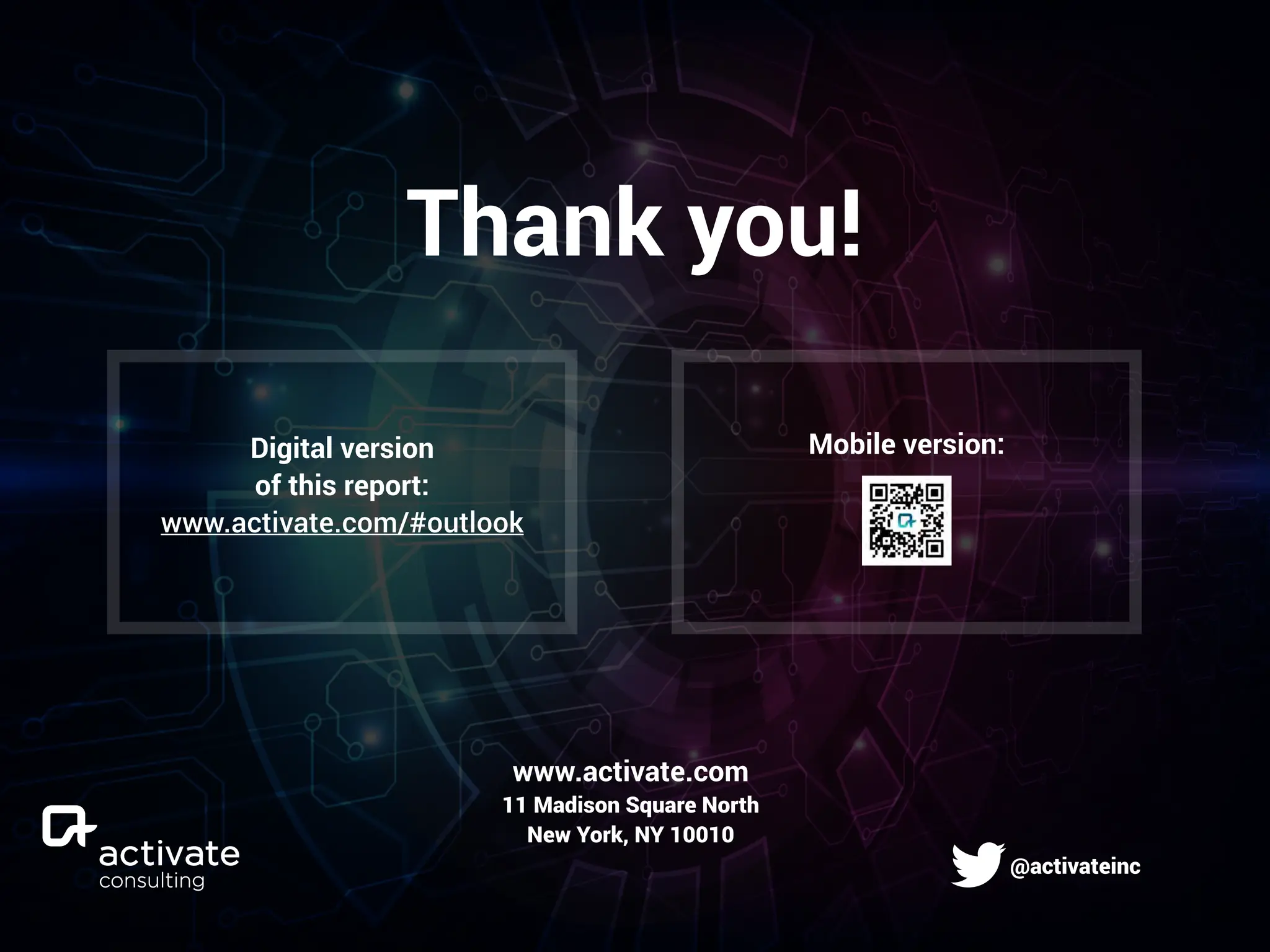 Thank you!
Digital version
of this report:
www.activate.com/#outlook
Mobile version:
www.activate.com
11 Madison Square North
New York, NY 10010
@activateinc
 