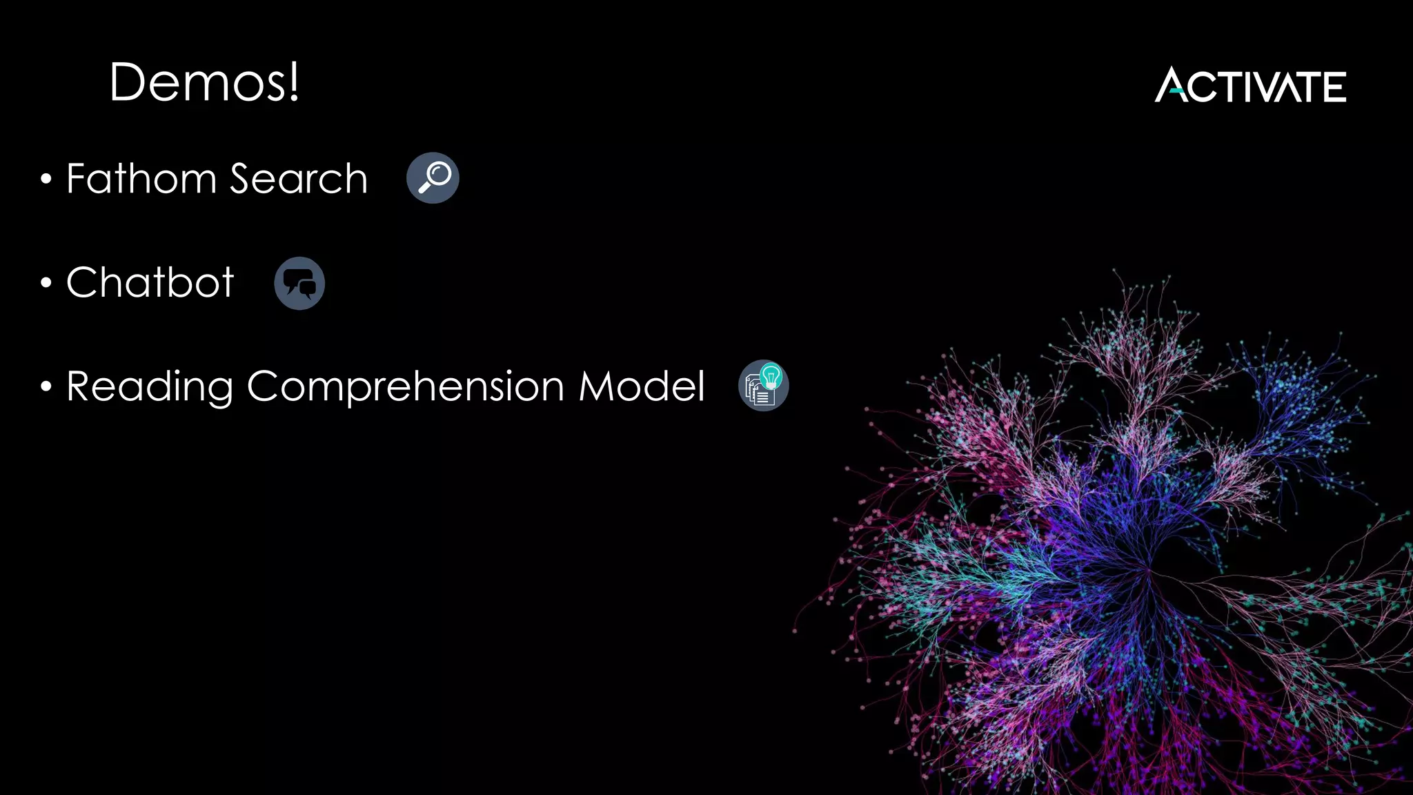 Demos!
• Fathom Search
• Chatbot
• Reading Comprehension Model
 