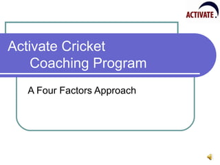 Activate Cricket  Coaching Program A Four Factors Approach 
