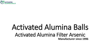 Activated Alumina Balls
Activated Alumina Filter Arsenic
Manufacturer since 1996
 