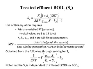 Treated effluent BODU (Se)
Use of this equation requires
– Primary variable SRT (assumed)
(typical values are 5 to 15 days...