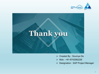 56
 Created By : Soumya De
 Mob : +91-9742582226
 Designation : SAP Project Manager
 
