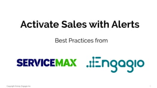 Copyright ©2019, Engagio Inc.
Activate Sales with Alerts
1
Best Practices from
 