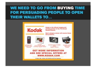 WE NEED TO GO FROM BUYING TIME
FOR PERSUADING PEOPLE TO OPEN
THEIR WALLETS TO…
 