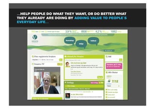 …HELP PEOPLE DO WHAT THEY WANT, OR DO BETTER WHAT
THEY ALREADY ARE DOING BY ADDING VALUE TO PEOPLE´S
EVERYDAY LIFE…
 