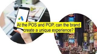 Actually, brands can create ‘brand
experience’ anywhere.
 