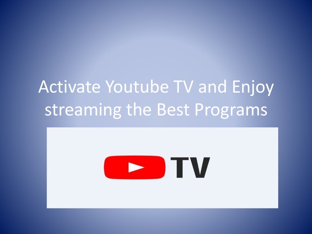 Activate youtube tv and enjoy streaming the best