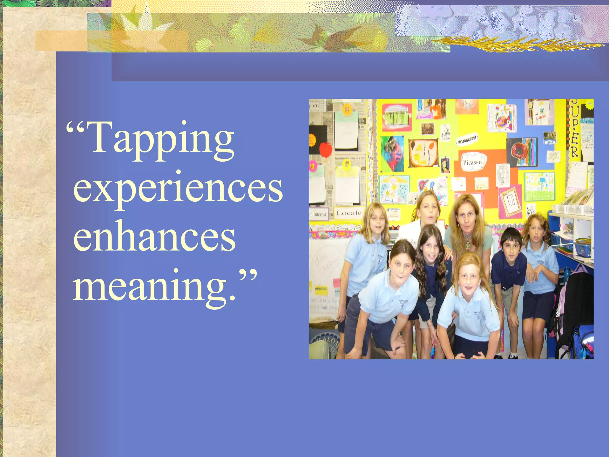 “ Tapping experiences enhances meaning.” 